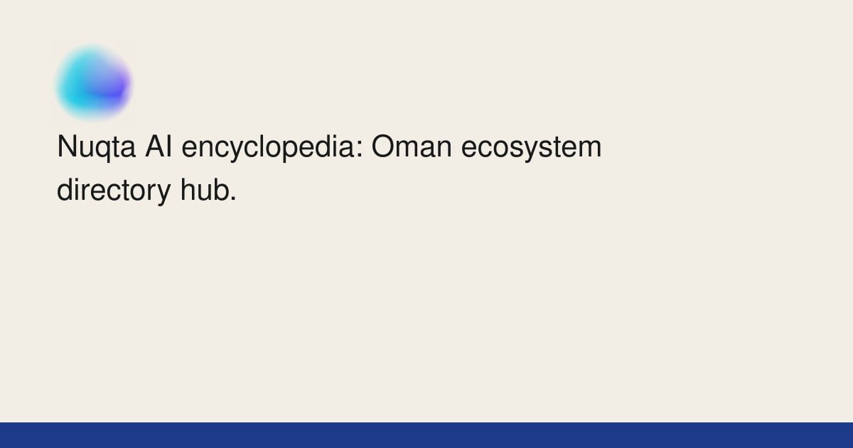 Nuqta AI encyclopedia: Oman ecosystem directory hub. | Nuqta