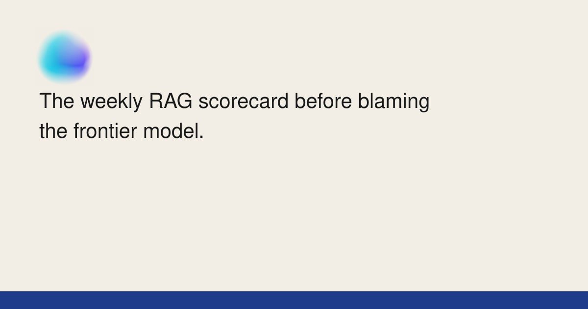 The weekly RAG scorecard before blaming the frontier model. | Nuqta